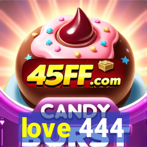 love 444